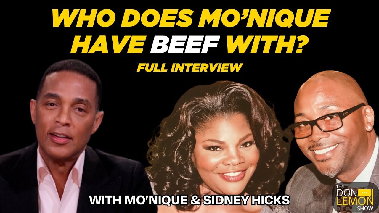 Mo'Nique & Sidney Hicks Talk Pay Disparity, Racism, and Their Celebrity Beefs - The Don Lemon Show