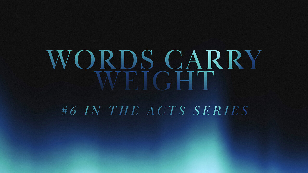 Words Carry Weight (#6 in the Acts Series) 11:00am October 20, 2024