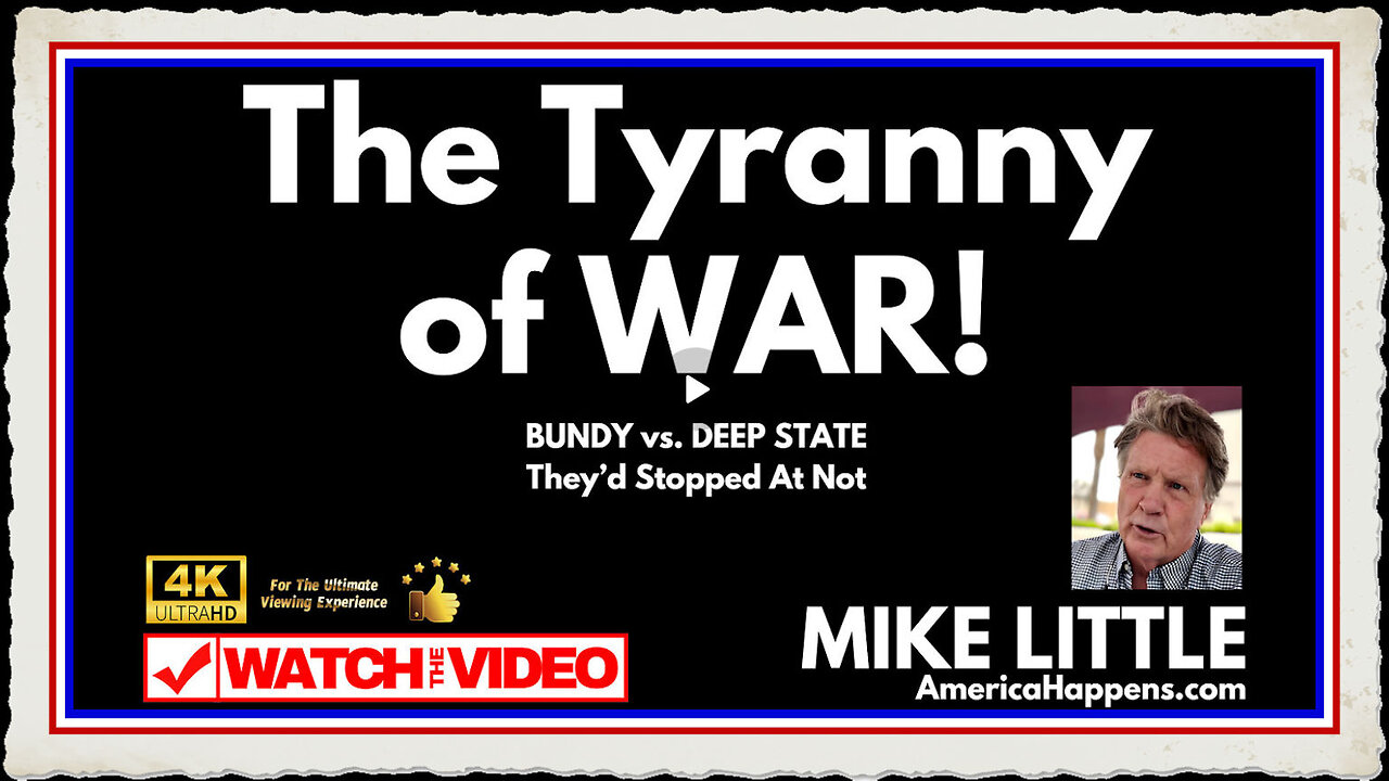 MUST WATCH BUNDY VS DEEP STATE- THE TYRANNY OF WAR STOPPED AT NOTHING TRUMP NEWS