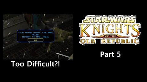 NORMAL IS TOO DIFFICULT | Star Wars Knights of the Old Republic; Revisited (Part 5)