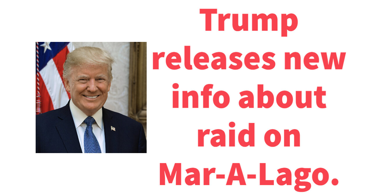 Trump releases new info on Mar-A-Lago raid