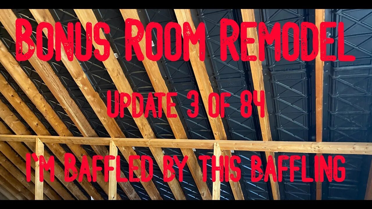 Bonus Room Remodel: Project 06 Update 3 of 84 - I'm Baffled By This Baffling