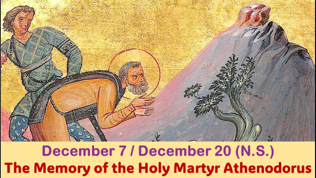 The Lives of Saints: December 7/20 (N.S.) The Memory of the Holy Martyr Athenodorus