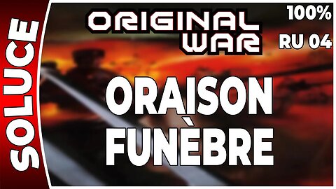 ORIGINAL WAR - Mission 04 RU - ORAISON FUNÈBRE - 100% [FR PC]