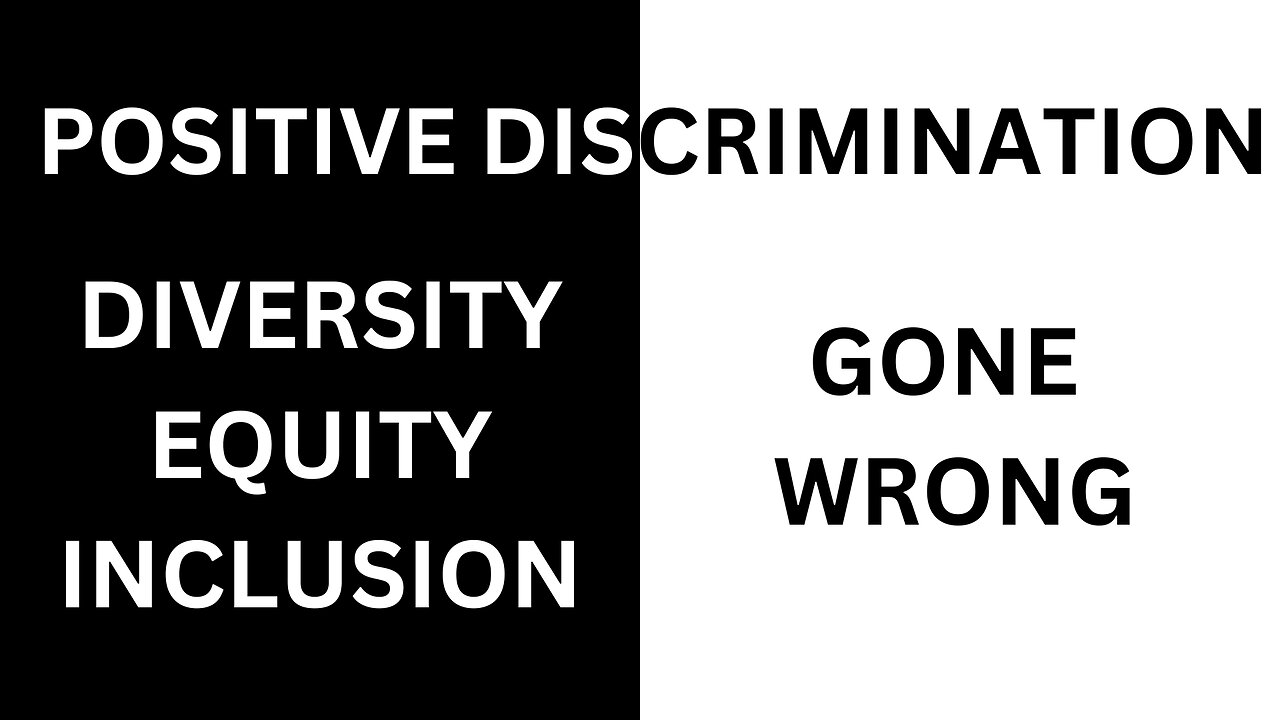 POSITIVE DISCRIMINATION - Diversity, Equity and Inclusion GONE WRONG