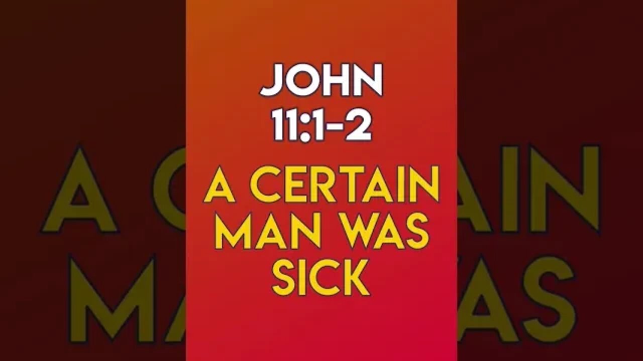 A Certain Man Was Sick - John 11:1-2