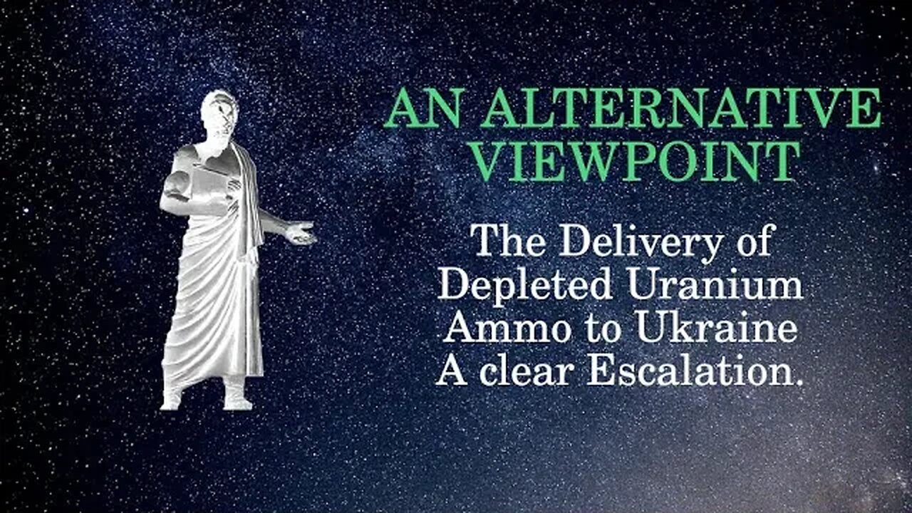 An Alternative Viewpoint: The Delivery of Depleted Uranium Ammo to Ukraine: A clear Escalation