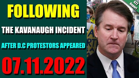 LATENIGHT X22 REPORT! 07.11.2022 - FOLLOWING THE KAVANAUGH INCIDENT AFTER D.C PROTESTORS APPEARED