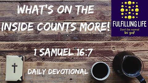 God Looks On The Inside - 1 Samuel 16:7 - Fulfilling Life Daily Devotional