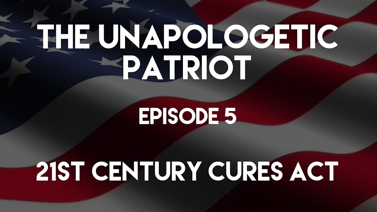 The Unapologetic Patriot - Episode 5 - 21st Century Cures Act