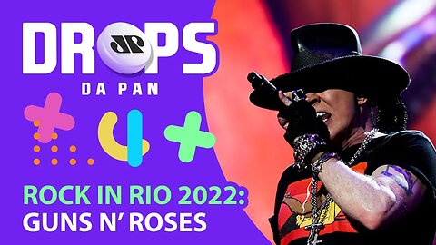 RIR 2022: GUNS N’ ROSES SERÁ O HEADLINER NO PALCO MUNDO | DROPS da Pan - 06/12/21