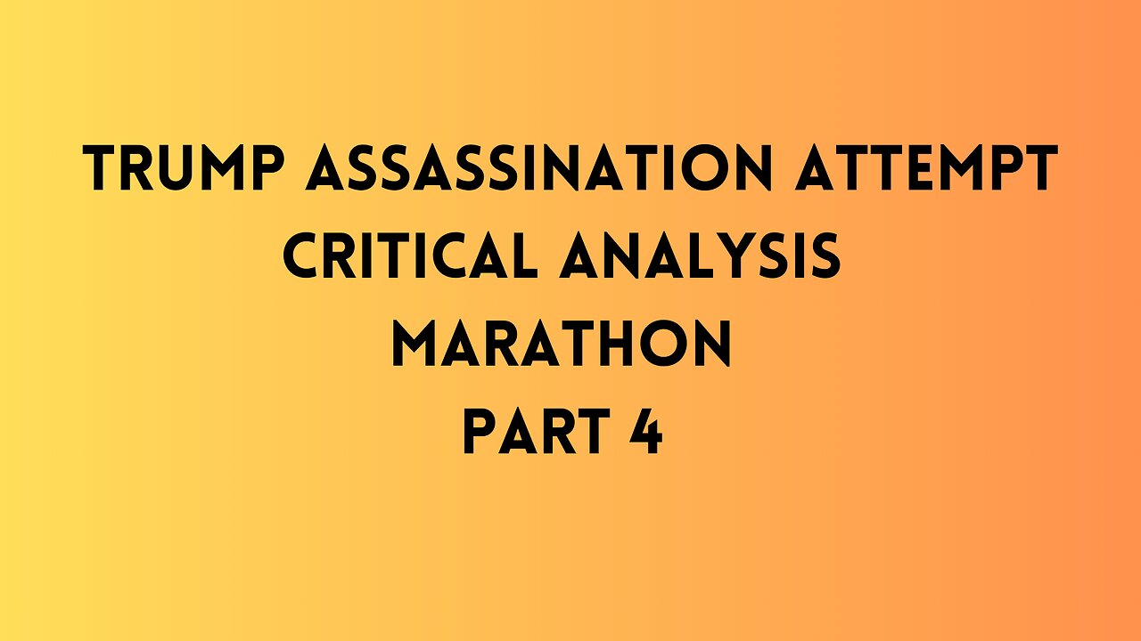 Part 4 - Trump Assassination Attempt CRITICAL ANALYSIS MARATHON