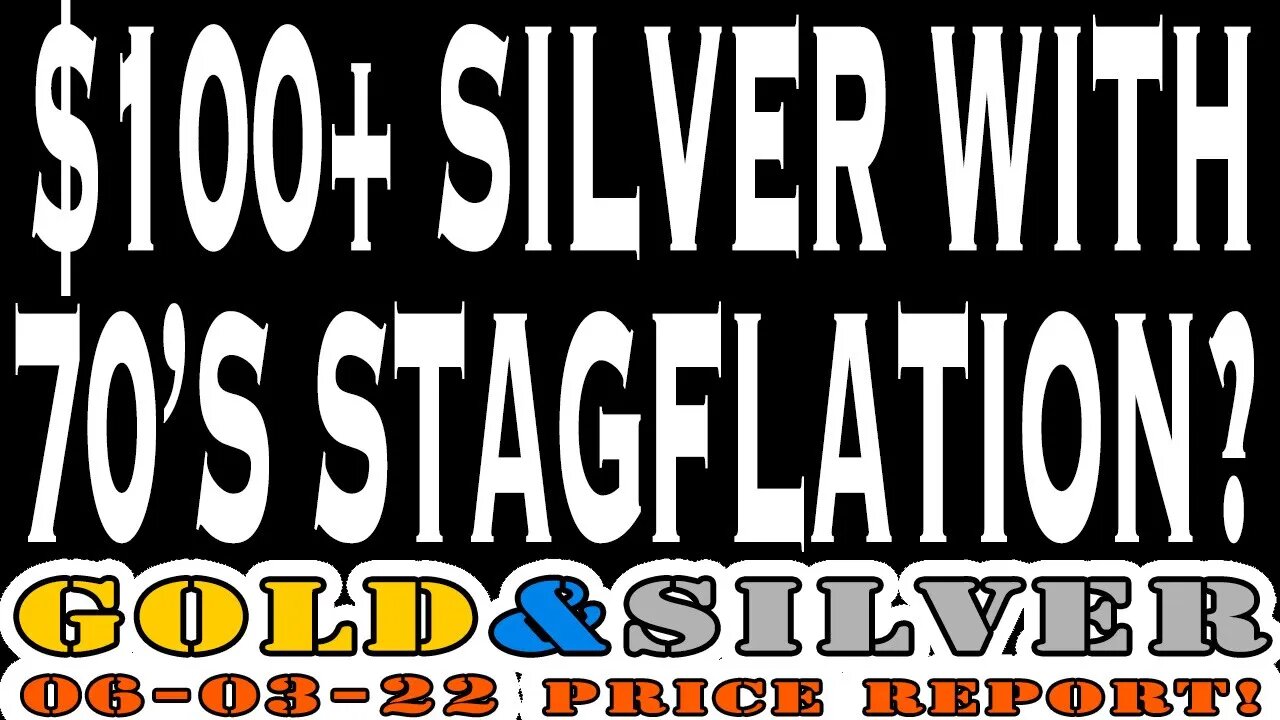 $100+ Silver With 70's Stagflation? 06/03/22 Gold & Silver Price Report