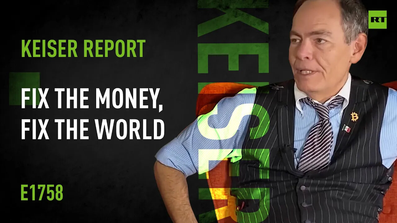 Fix The Money, Fix The World – Keiser Report