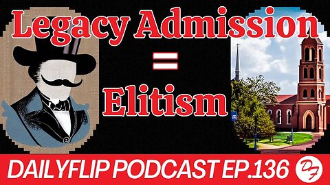 Affirmative Action Is Dead: Legacy Admissions Is Next - DailyFlip Podcast Ep.136 - 7/10/23