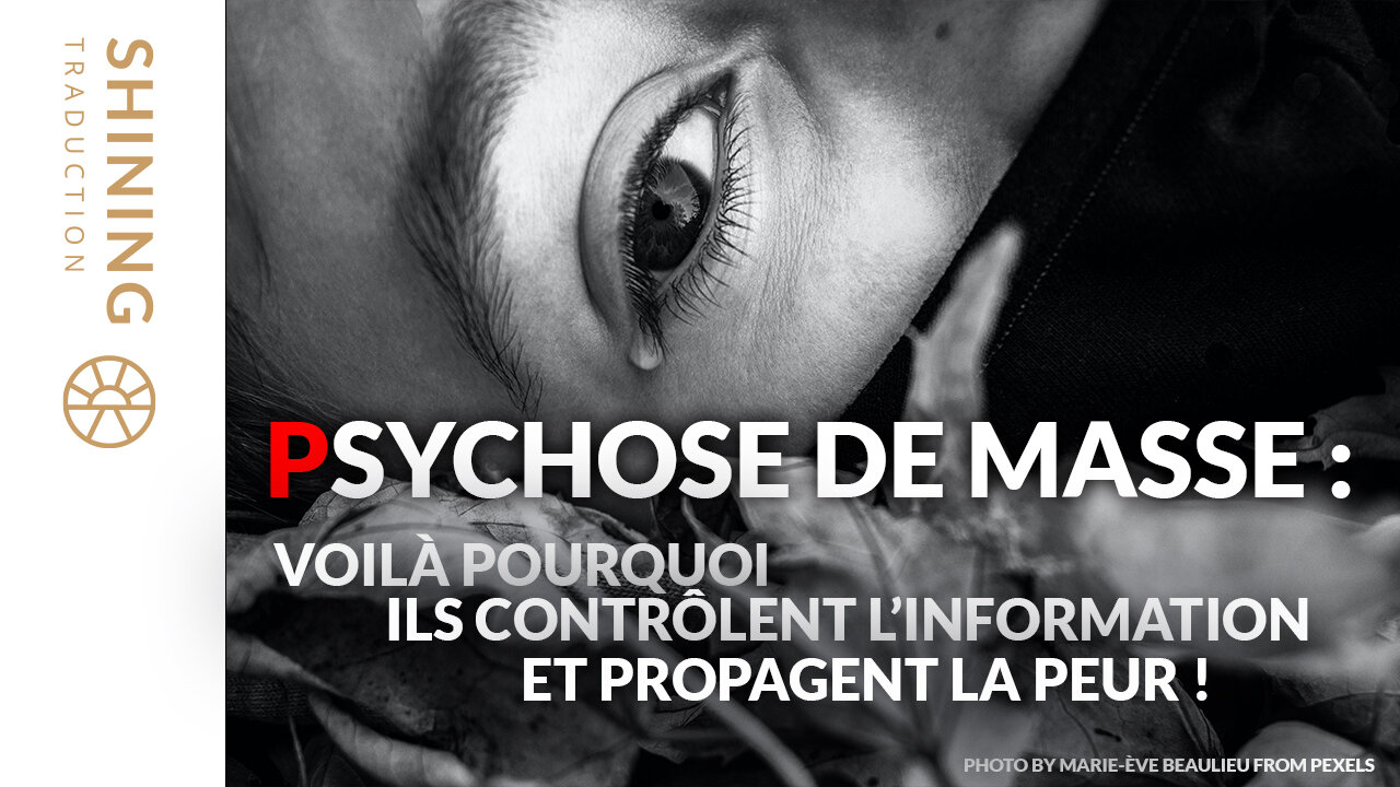 Psychose de masse : Voilà pourquoi ils contrôlent l'information et propagent la peur !