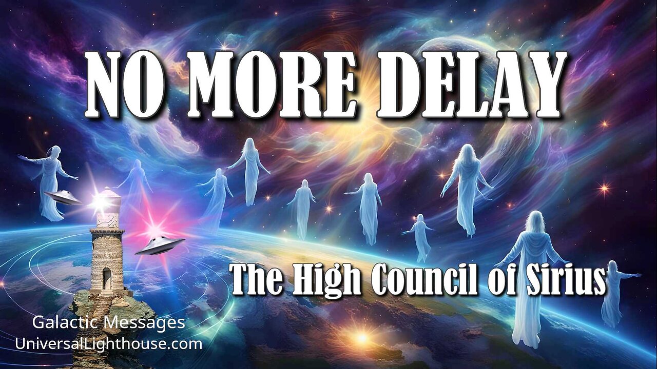 NO MORE DELAY ~ The High Council of Sirius