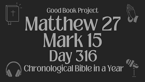 Chronological Bible in a Year 2023 - November 12, Day 316 - Matthew 27, Mark 15