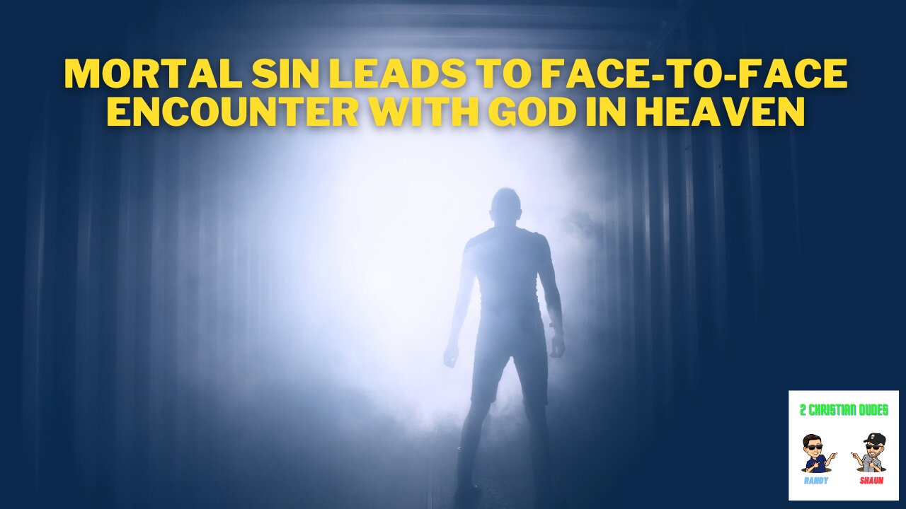 Mortal Sin Leads to Face-to-Face Encounter with God in Heaven | 2 Christian Dudes