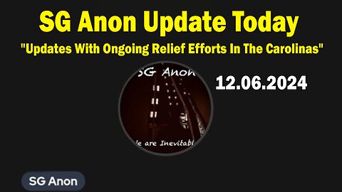 SG Anon Update Today 12/6/24: "Updates With Ongoing Relief Efforts In The Carolinas"