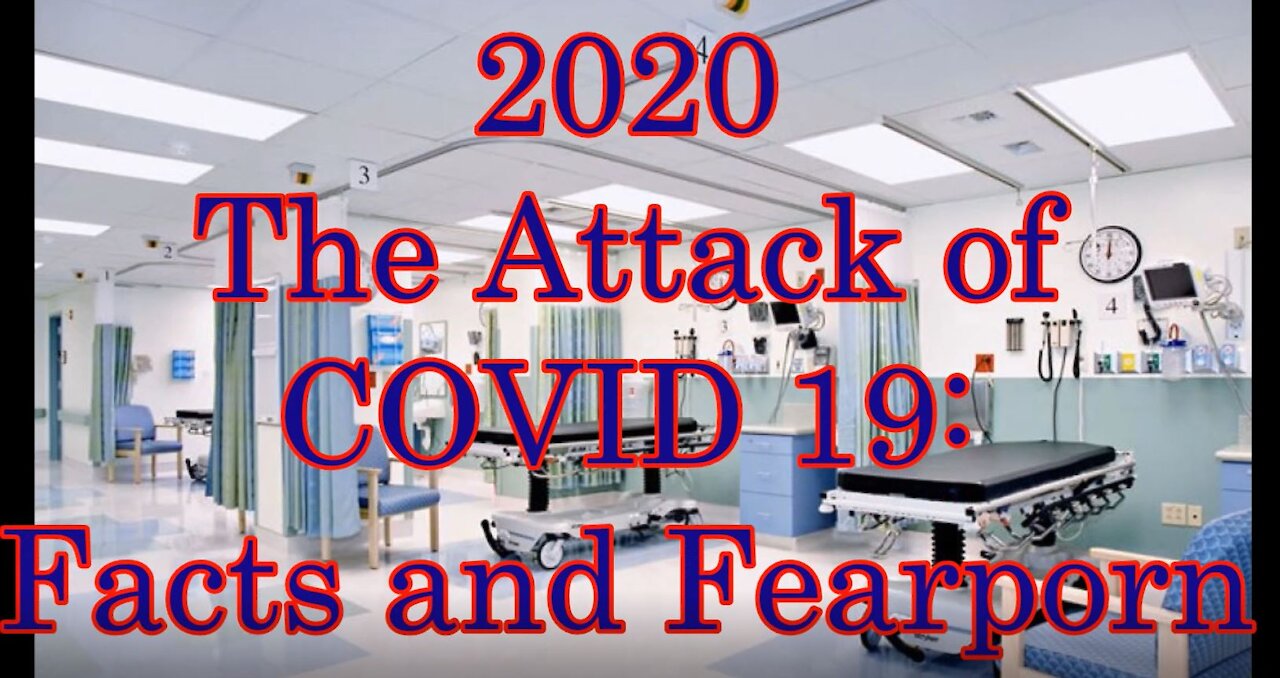 2020 The Attack of Covid 19: Facts and Fear Porn