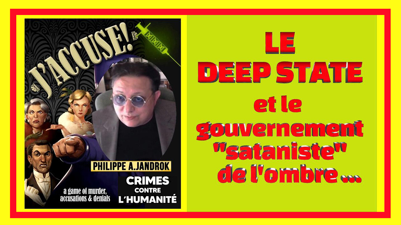 Ce qu'est le "Deep State" et son programme... Commenté par Philippe JANDROK (Hd 720) Voir descriptif.