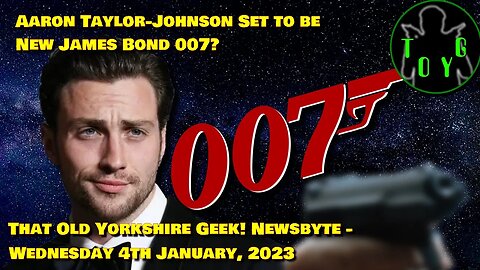 Aaron Taylor-Johnson Set to be New 007? - TOYG! News Byte - 4th January, 2023