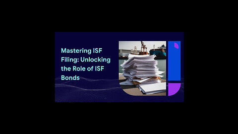 Demystifying the ISF Bond: The Key to Smooth Customs Filing