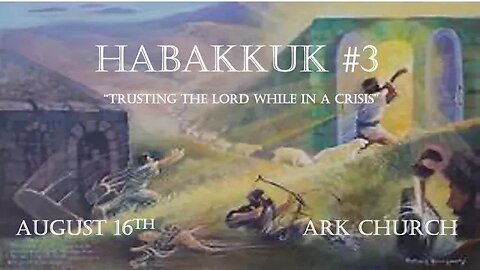 Habakkuk #3 "Trusting The Lord while in a Crisis" | 08-16-23 Way Maker Service @ 7PM | ARK LIVE