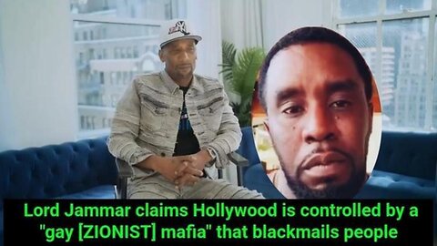 Lord Jammar says Hollywood's controlled by a "Gay Mafia" that Blackmails People