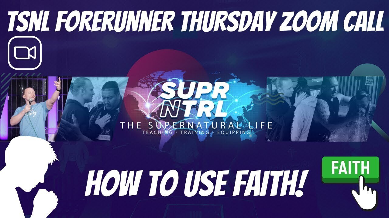 TSNL Forerunner Thursday Zoom Call | How to use Faith!!!