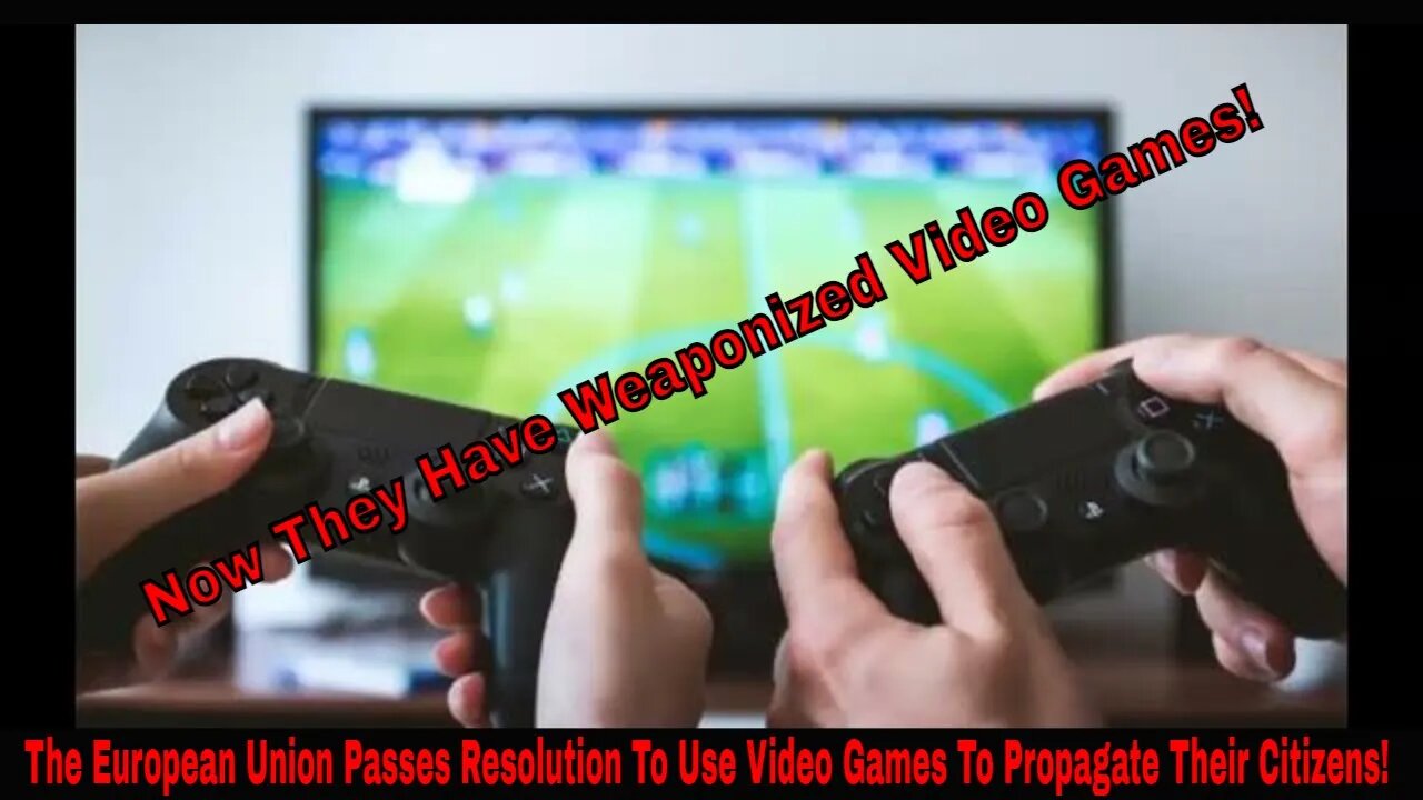 The European Union Passes Resolution To Use Video Games To Propagate Their Citizens!