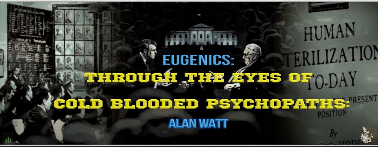 Eugenics: "Through the eyes of cold blooded psykopats" /Alan Watt