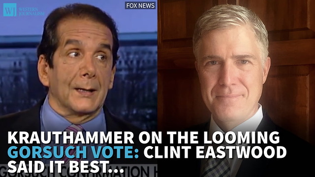 Krauthammer On The Looming Gorsuch Vote: Clint Eastwood Said It Best…