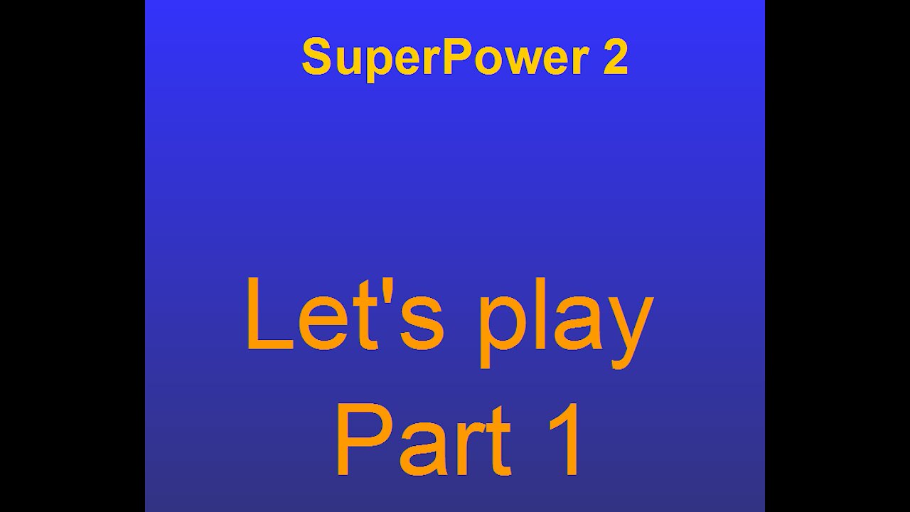 Superpower2 lets play part 1