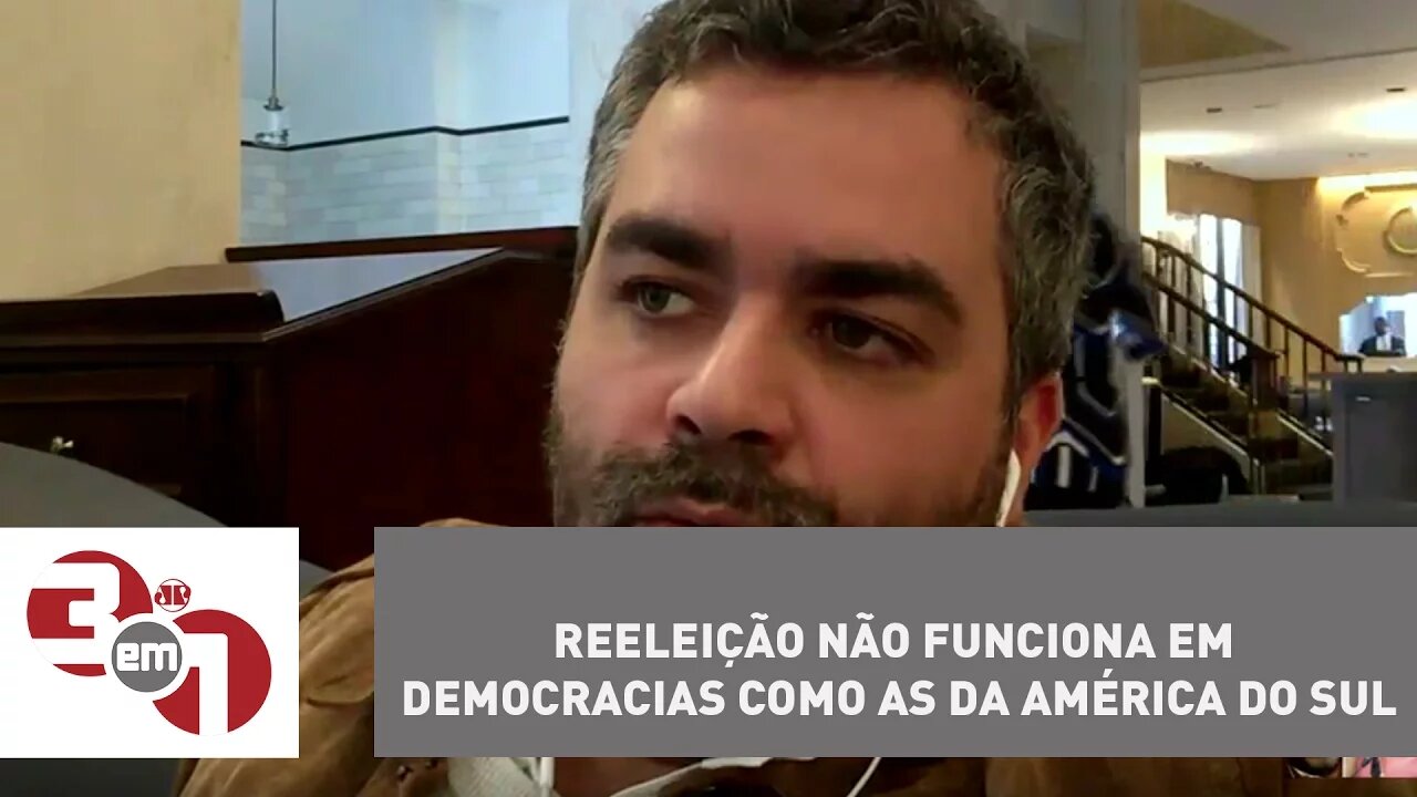 Andreazza: Reeleição não funciona em democracias como as da América do Sul