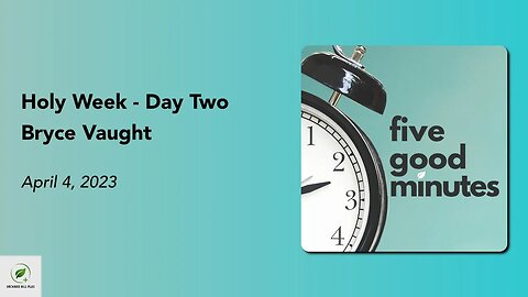 Holy Week - Day Two | Five Good Minutes