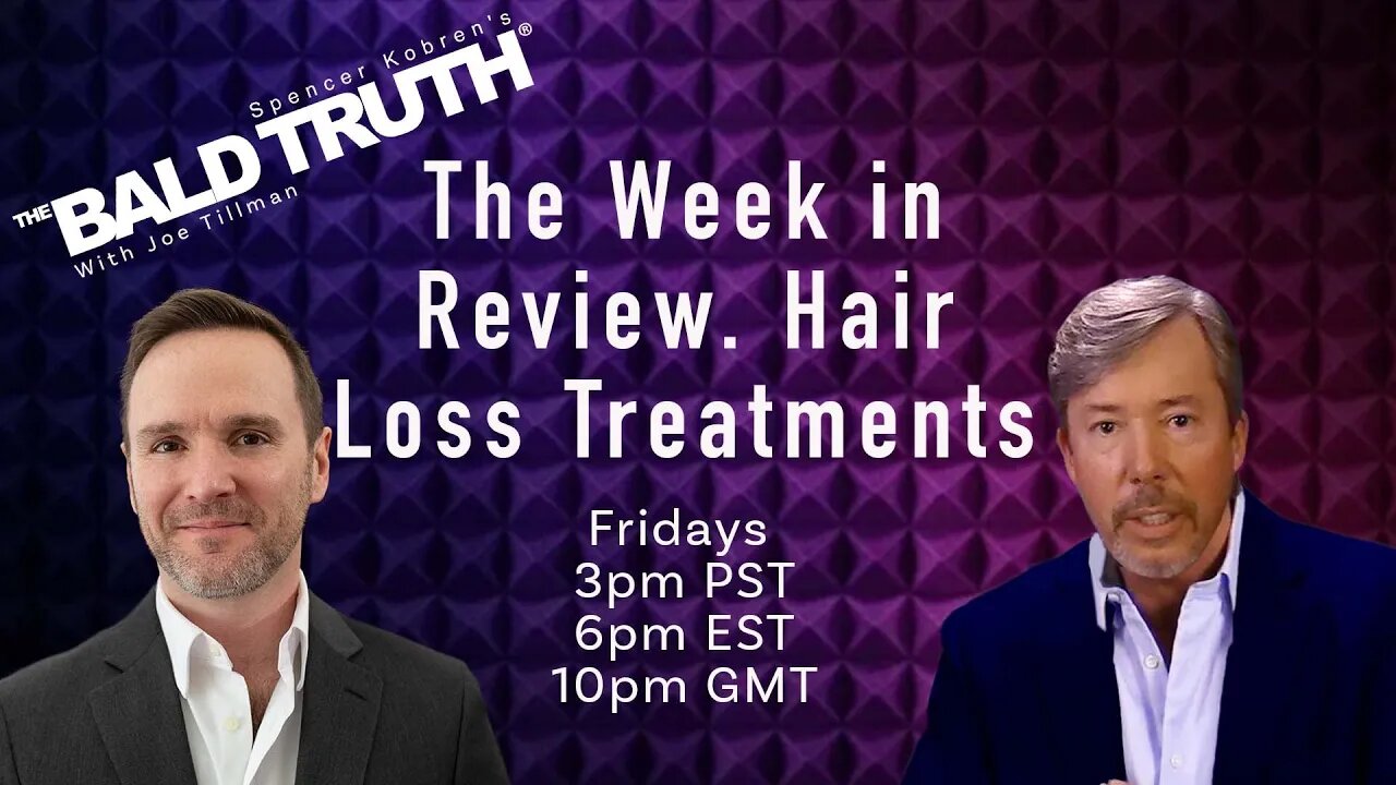 Week in Review - Hair Loss Treatments - The Bald Truth - May 19th, 2023