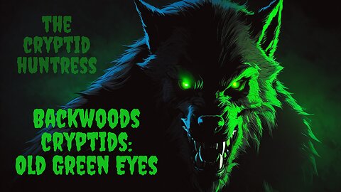 BACKWOODS CRYPTIDS: OLD GREEN EYES