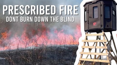 Prescribed Fire Vlog! Don't Burn Down the blind!