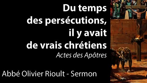 Actes des Apôtres : Du temps des persécutions, il y avait de vrais chrétiens - Sermon