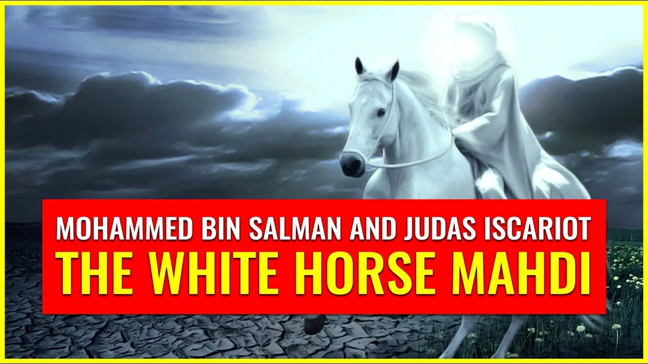 Mohammed bin Salman and Judas Iscariot: The White Horse Mahdi (Ramadan Special Clip)