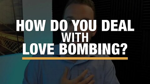 How Do You Deal With Love Bombing?