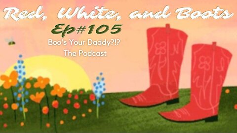 Episode 105 - Red, White, and Boots (Full Episode)