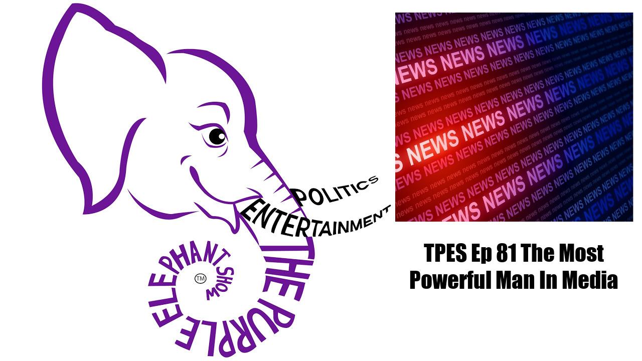 TPES Ep 81 The Most Powerful Man In Media