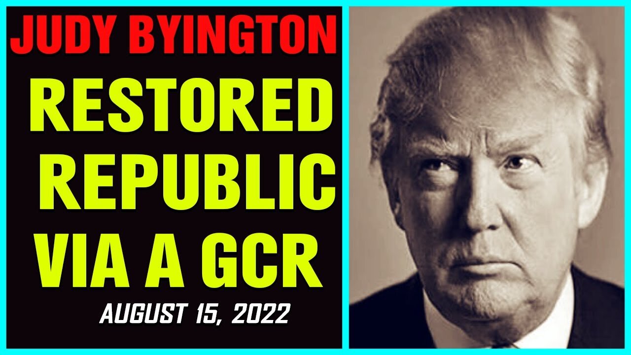 JUDY BYINGTON INTEL: RESTORED REPUBLIC VIA A GCR UPDATES AS OF AUGUST 16, 2022 !!!