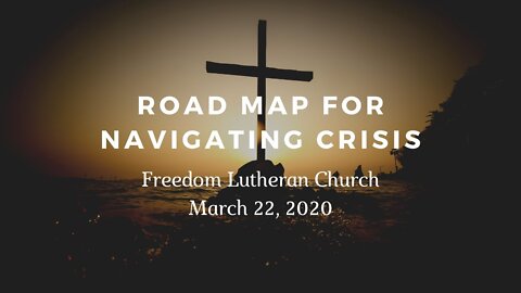 "A Road Map for Navigating Crisis" - March 22, 2020