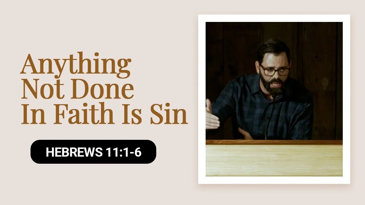 Anything Not Done In Faith Is Sin | Hebrews 11:1-6