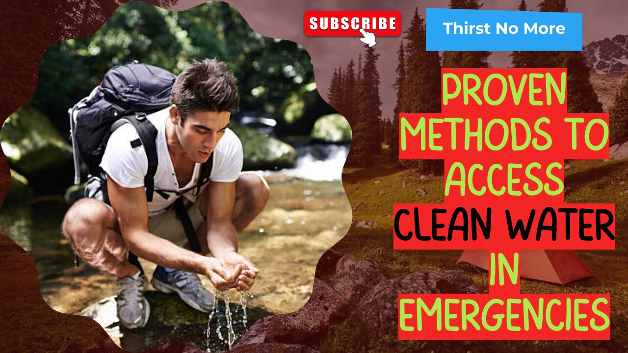 Thirst No More: Proven Methods to Access Clean Water in Emergencies.