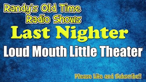 Last Nighter 03 Loud Mouth Little Theater